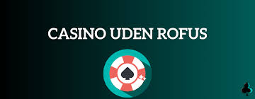 Casino Uden Rufus Din Guide til Spiloplevelse Uden Begrænsninger Casino Uden Rufus Din Guide til Spiloplevelse Uden Begrænsninger